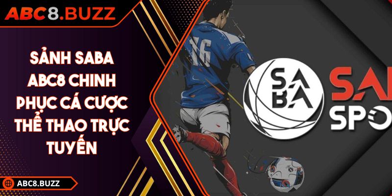 Sảnh Saba ABC8 Chinh Phục Cá Cược Thể Thao Trực Tuyến 5 sảnh saba ABC8